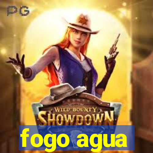 fogo agua